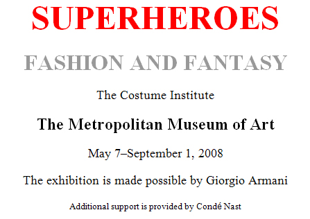 Superheroes Fashion and Fantasy at the Metropolitan Museum of Art - May 7-September 1, 2008
